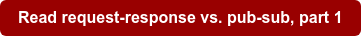 Read request-response vs. pub-sub, part 1