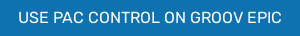 USE PAC CONTROL ON GROOV EPIC
