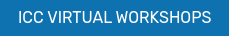 ICC VIRTUAL WORKSHOPS