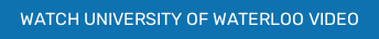 WATCH UNIVERSITY OF WATERLOO VIDEO
