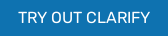 TRY CLARIFY NOW