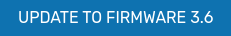 UPDATE TO FIRMWARE 3.6