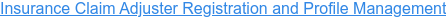 Insurance Claim Adjuster Registration and Profile Management