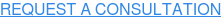 REQUEST A CONSULTATION