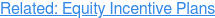 Related: Equity Incentive Plans