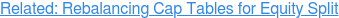 Related: Rebalancing Cap Tables for Equity Split