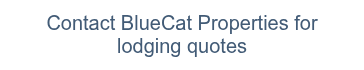 Contact BlueCat Properties for lodging quotes