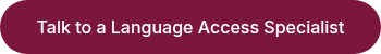 Talk to a Language Access Specialist
