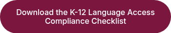 Download the K-12 Language Access Compliance Checklist