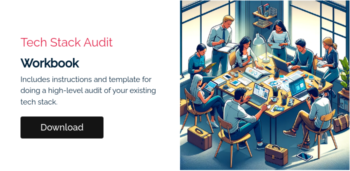 Tech Stack Audit Workbook Includes instructions and template for doing a high-level audit of your existing tech stack.  