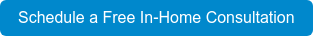 Schedule a Free In-Home Consultation