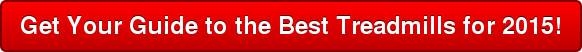 Get Your Guide to the Best Treadmills for 2015!