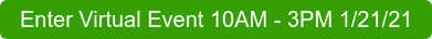 Enter Virtual Event 10AM - 3PM 1/21/21