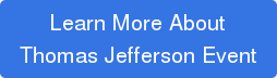 Learn More About  Thomas Jefferson Event