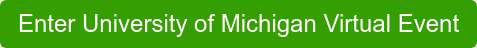Enter University of Michigan Virtual Event