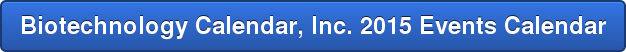 Biotechnology Calendar, Inc. 2015 Events Calendar