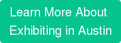 Learn More About Exhibiting in Austin
