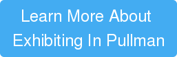 Learn More About Exhibiting In Pullman
