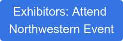 Exhibitors: Attend  Northwestern Event