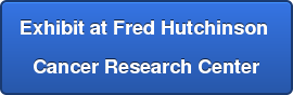 Exhibit at Fred Hutchinson  Cancer Research Center