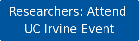 Researchers: Attend  UC Irvine Event