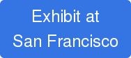 Exhibit at San Francisco