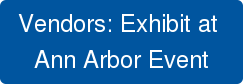 Vendors: Exhibit at Ann Arbor Event