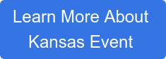 Learn More About  Kansas Event 