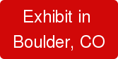 Exhibit in  Boulder, CO