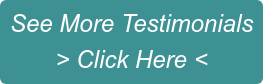 See More Testimonials > Click Here <