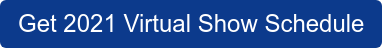 Get 2021 Virtual Show Schedule