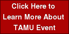 Click Here to  Learn More About  TAMU Event