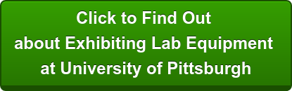 Click to Find Out  about Exhibiting Lab Equipment  at University of Pittsburgh
