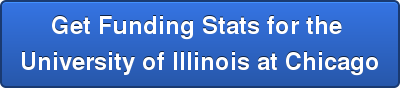 Get Funding Stats for the  University of Illinois at Chicago