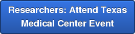Researchers: Attend Texas Medical Center Event