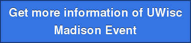 Get more information of UWisc  Madison Event