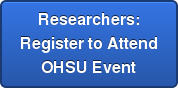 Researchers:  Register to Attend  OHSU Event