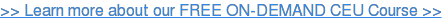 >> Learn more about our FREE ON-DEMAND CEU Course >>