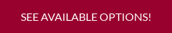 See Available Options!