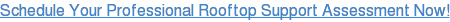 Schedule Your Professional Rooftop Support Evaluation Now!