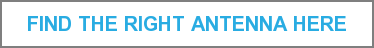 FIND THE RIGHT ANTENNA HERE