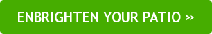 ENBRIGHTEN YOUR PATIO&nbsp;»