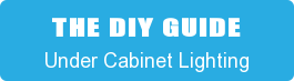 THE DIY GUIDE Under Cabinet Lighting