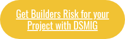 Get Builders Risk for your Project with DSMIG