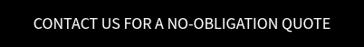 CONTACT US FOR A NO-OBLIGATION QUOTE