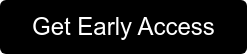 Get Early Access