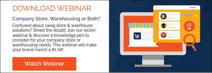 DOWNLOAD WEBINAR Company Store, Warehousing or Both? Confused about swag store & warehouse solutions? Shred the doubt! Join our rockin' webinar & discover a knowledge jam to consider for your company store or warehousing needs. This webinar will make your brand merch a #1 hit!  
