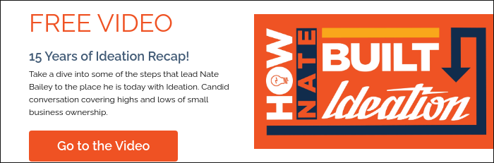 FREE VIDEO 15 Years of Ideation Recap! Take a dive into some of the steps that lead Nate Bailey to the place he is today with Ideation. Candid conversation covering highs and lows of small business ownership.  