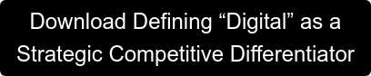 Download Defining “Digital” as a Strategic Competitive Differentiator