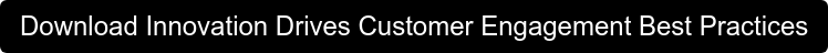 Download Innovation Drives Customer Engagement Best Practices